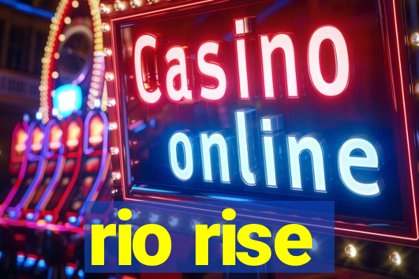 rio rise